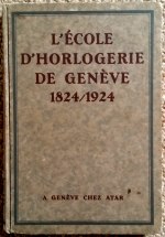 Jaquet (E.): L'cole d'Horlogerie de Genve 1824 - 1924