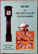 Moore (A.J.), Rice (R.W.) & Hucker (E.):  Bilbie and The Chew Valley Clock Makers
