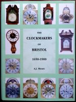 Moore (A.J.): The Clockmakers of Bristol 1650 - 1900