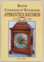 Moore (D.): British Clockmakers & Watchmakers Apprentice Records 1710 - 1810