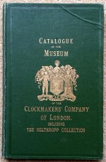 [Clockmakers' Company]: Catalogue of the Museum of the Clockmakers' Company of London, including the Nelthropp Collection