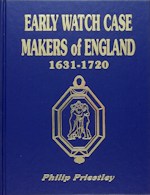 Priestley (P.T.):  Early Watch Case Makers of England 1631 - 1720