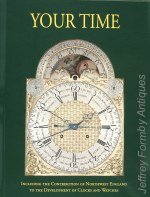 Robey (J.) Editor: Your Time - Including the Contribution of Northwest England to the Development of Clocks and Watches