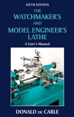 De Carle (D.): The Watchmakers and Model Engineers Lathe - a Users Manual