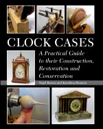 Barnes (N.) & Ilmonen (K.): Clock Cases - A Practical Guide to their Construction, Restoration and Conservation