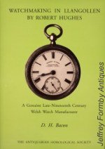 Bacon (D.H.): Watchmaking in Llangollen by Robert Hughes - A Genuine Late-Nineteenth Century Welsh Watch Manufacturer