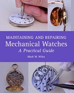 Wiles (M.W.): Maintaining and Repairing Mechanical Watches - A Practical Guide